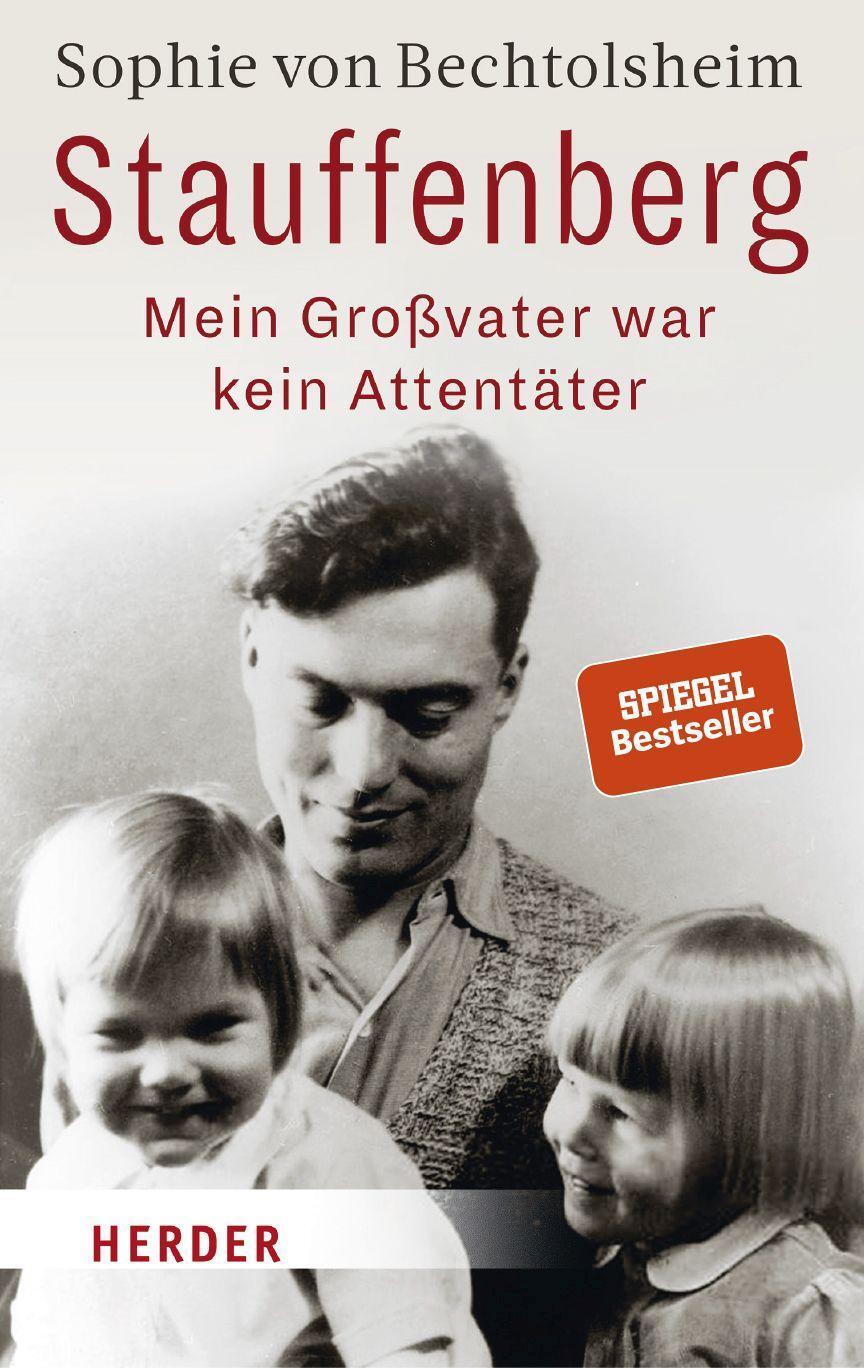 Stauffenberg - mein Großvater war kein Attentäter - Bechtolsheim, Sophie von