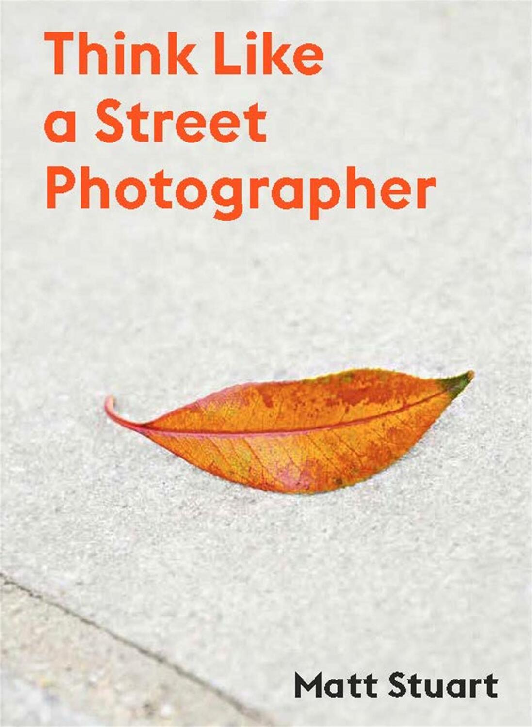 Cover: 9781786277282 | Think Like a Street Photographer | Matt Stuart | Taschenbuch | 128 S.