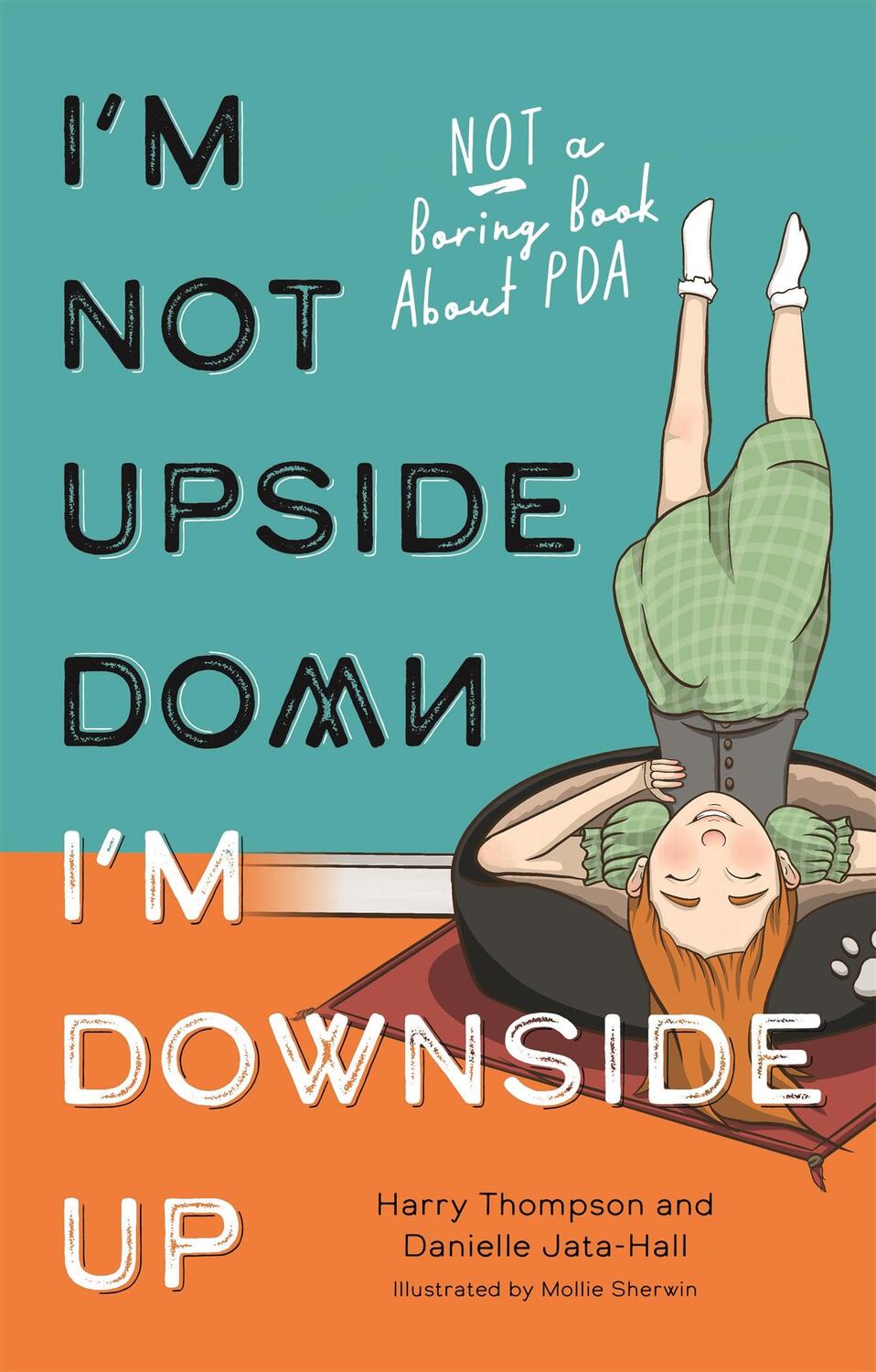 Cover: 9781839971174 | I'm Not Upside Down, I'm Downside Up | Not a Boring Book About PDA