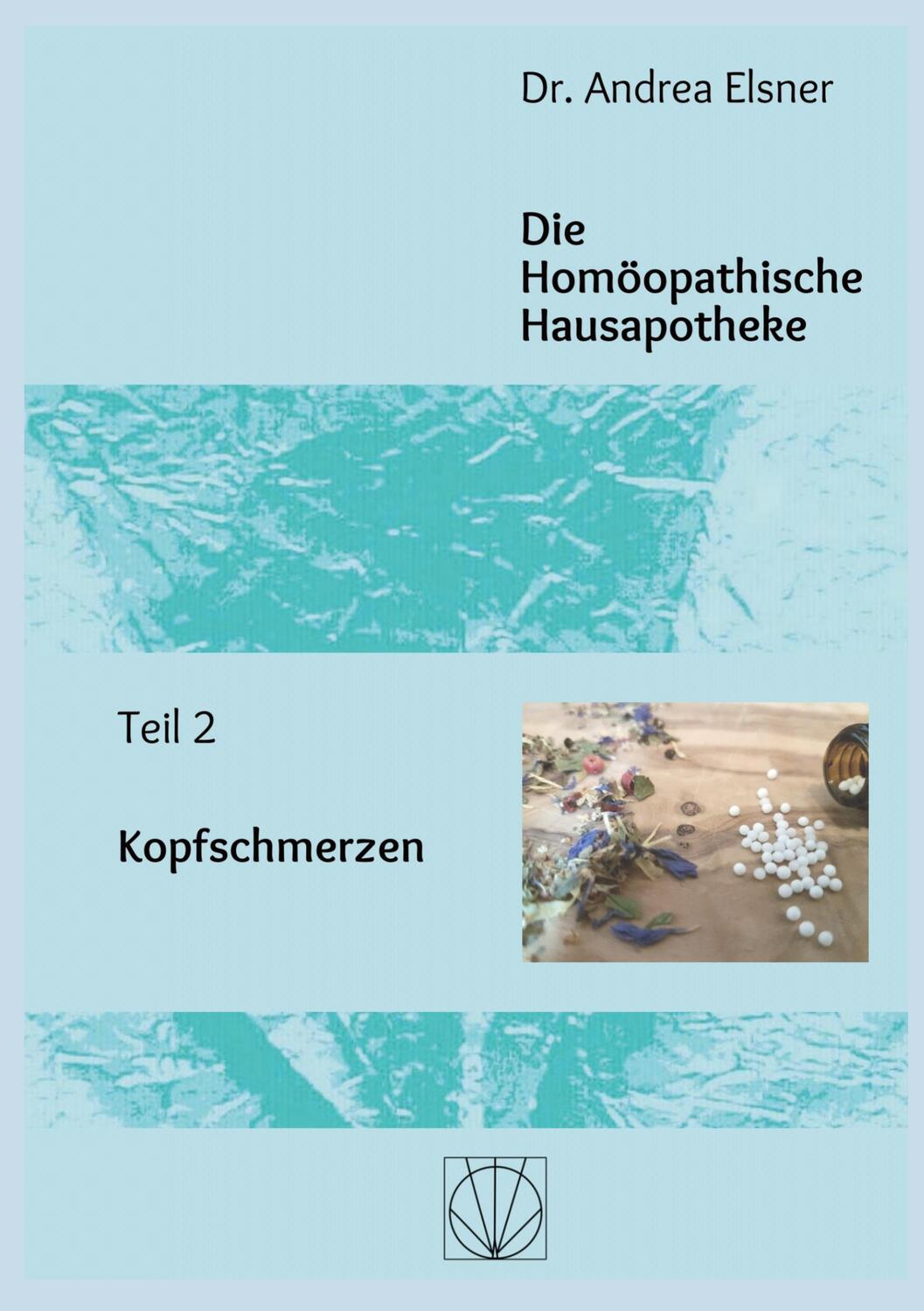 Cover: 9783756833276 | Die Homöopathische Hausapotheke | Teil 2 Kopfschmerzen | Andrea Elsner