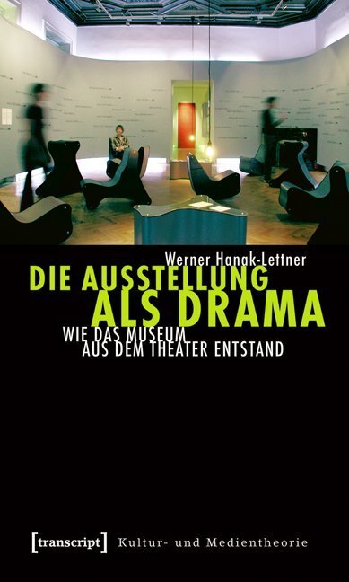 Cover: 9783837616002 | Die Ausstellung als Drama | Wie das Museum aus dem Theater entstand