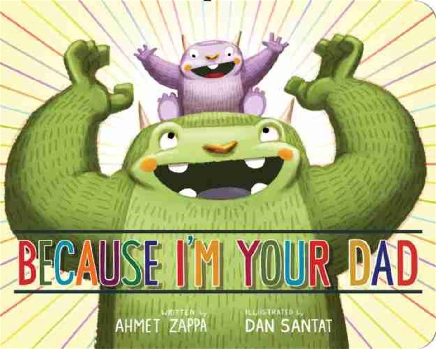 Cover: 9781484726617 | Because I'm Your Dad | Ahmet Zappa | Buch | Papp-Bilderbuch | Englisch