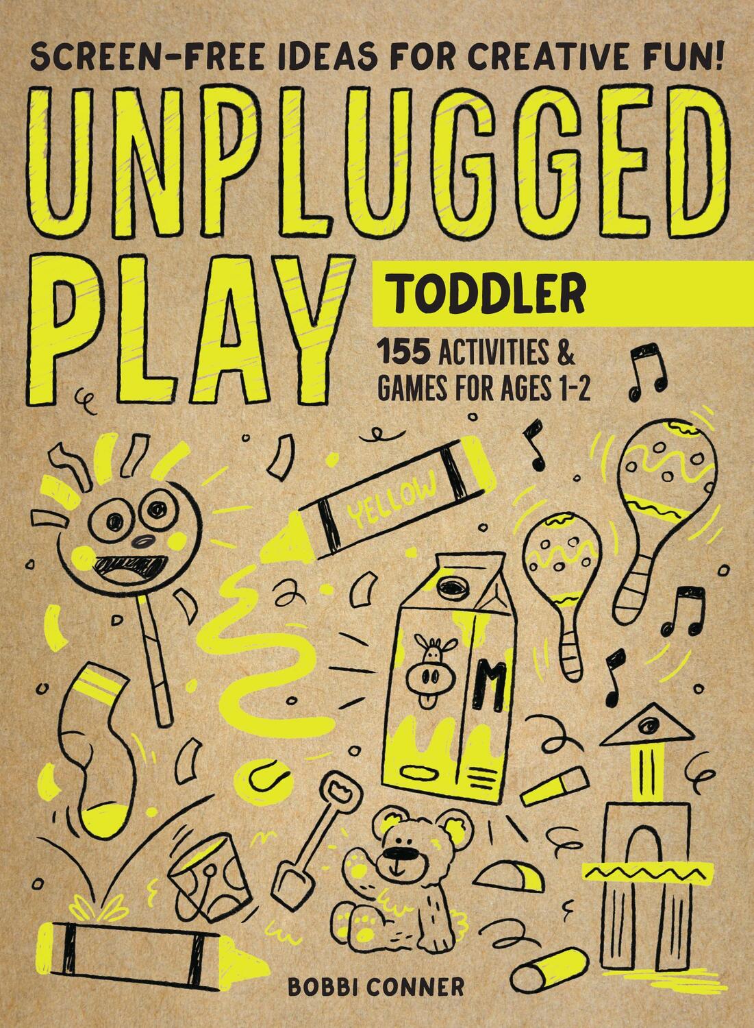 Cover: 9781523510184 | Unplugged Play: Toddler | 155 Activities &amp; Games for Ages 1-2 | Conner