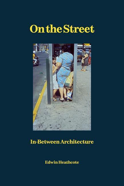 Cover: 9781912122530 | On the Street | In-Between Architecture | Edwin Heathcote | Buch