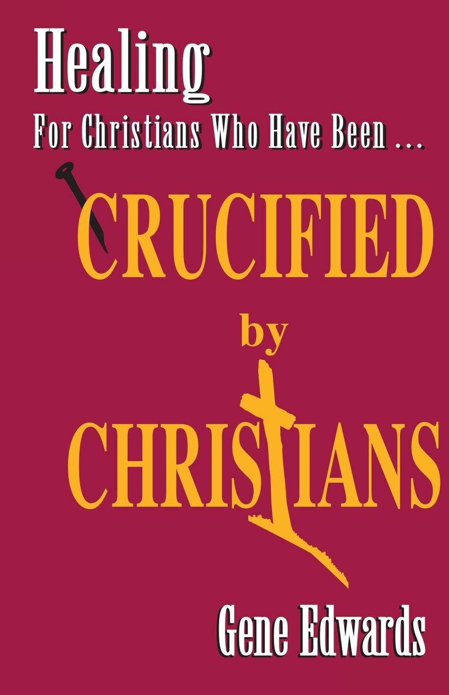 Cover: 9780940232525 | Crucified By Christians | Gene Edwards | Taschenbuch | Englisch | 2015