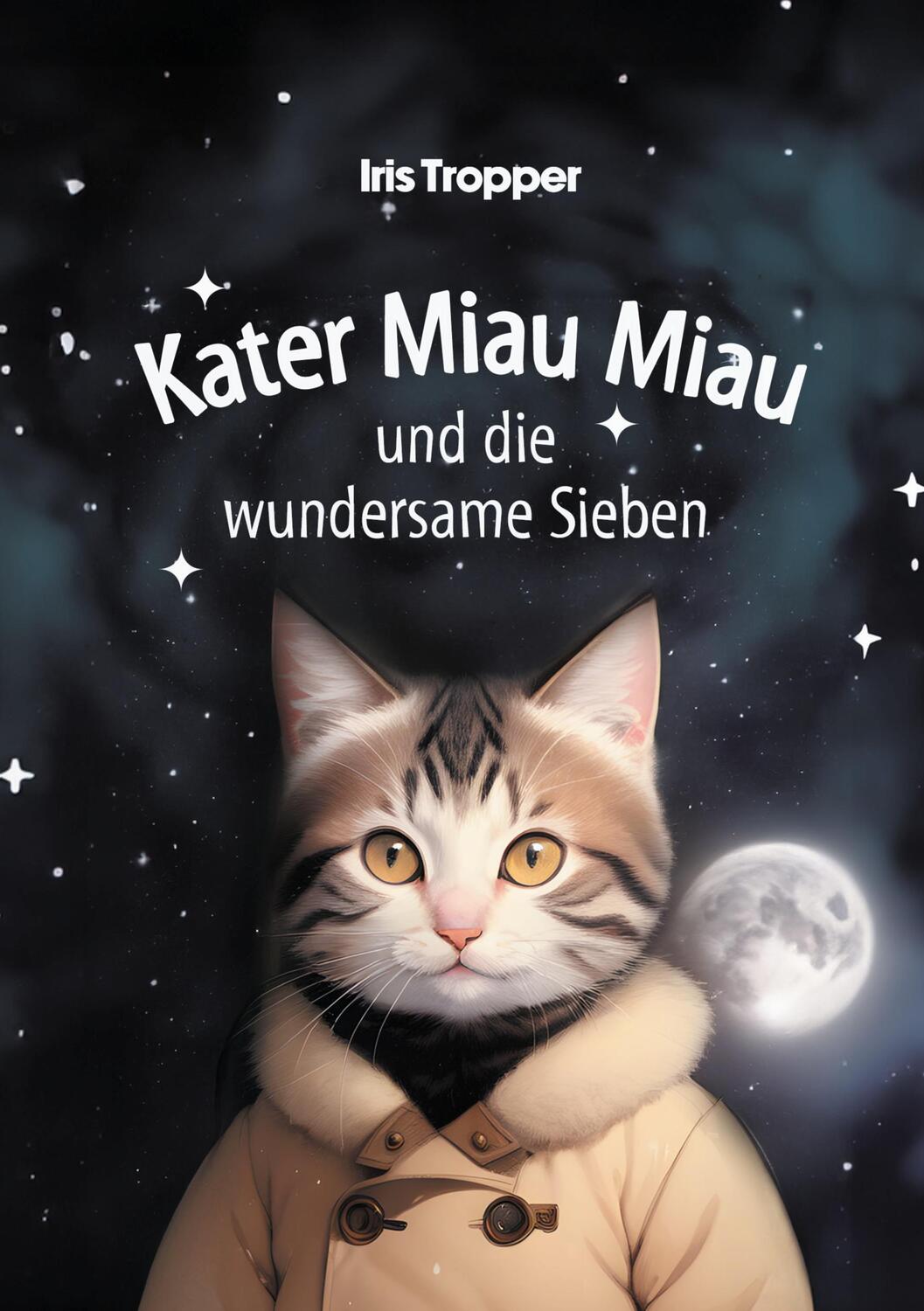 Cover: 9783758338632 | Kater Miau Miau und die wundersame Sieben | Iris Tropper | Taschenbuch