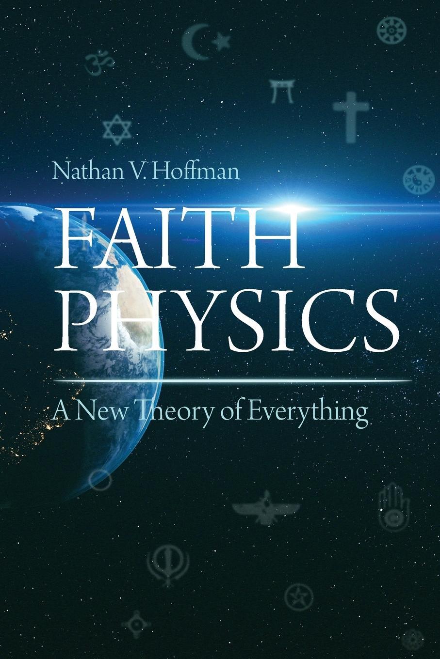 Cover: 9781627343244 | Faith Physics | A New Theory of Everything | Nathan V. Hoffman | Buch