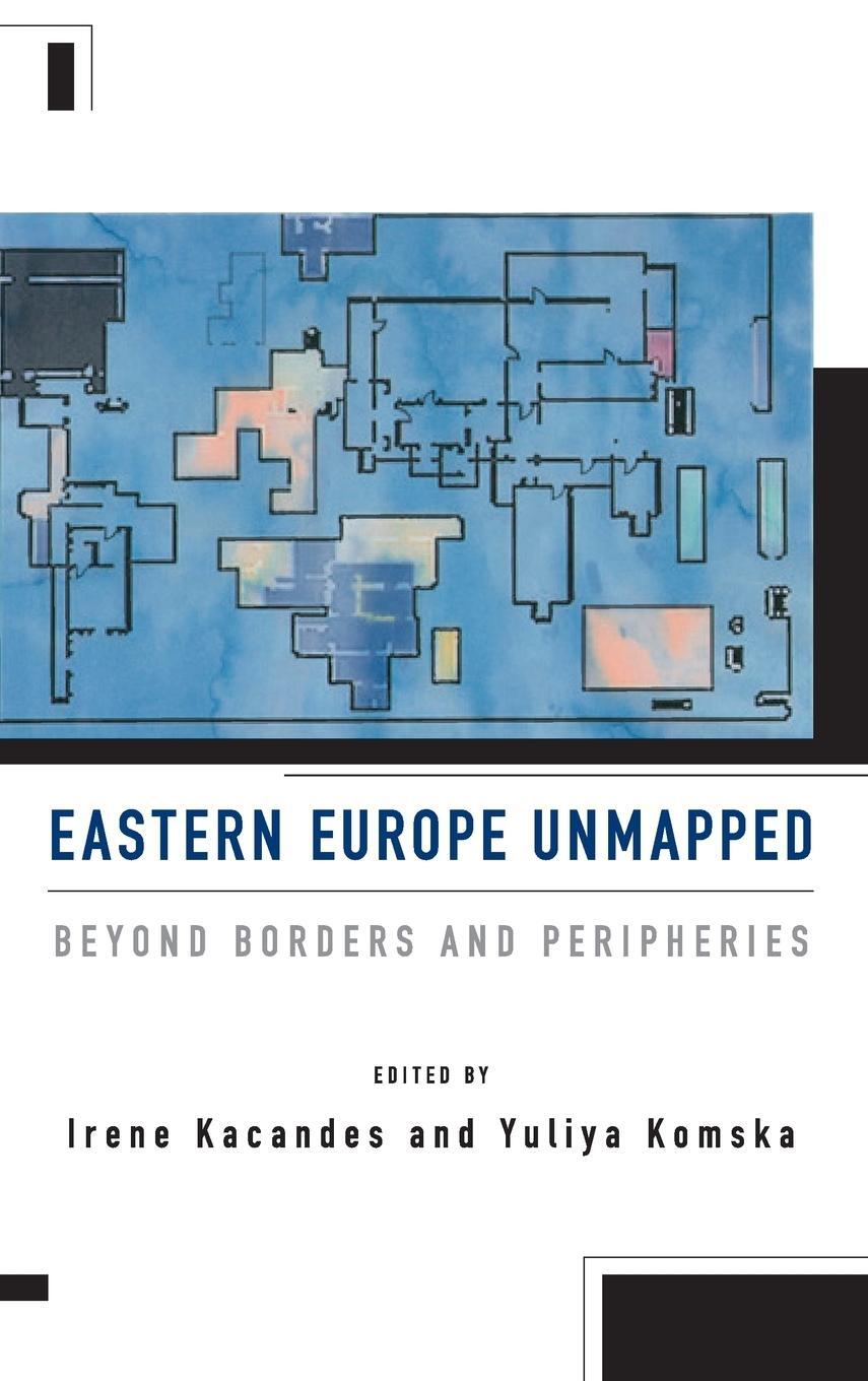 Cover: 9781785336850 | Eastern Europe Unmapped | Beyond Borders and Peripheries | Komska