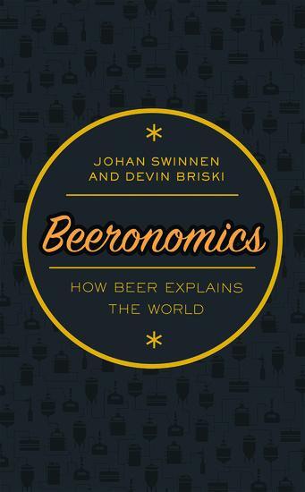 Cover: 9780198808305 | Beeronomics | How Beer Explains the World | Johan Swinnen (u. a.)