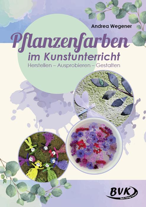 Cover: 9783867407816 | Pflanzenfarben im Kunstunterricht | Andrea Wegener | Broschüre | 2020