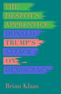 Cover: 9781849049436 | The Despot's Apprentice | Donald Trump's Attack on Democracy | Klaas