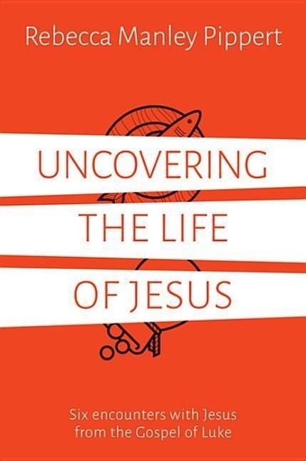 Cover: 9781910307632 | Uncovering the Life of Jesus | Rebecca Manley Pippert | Taschenbuch