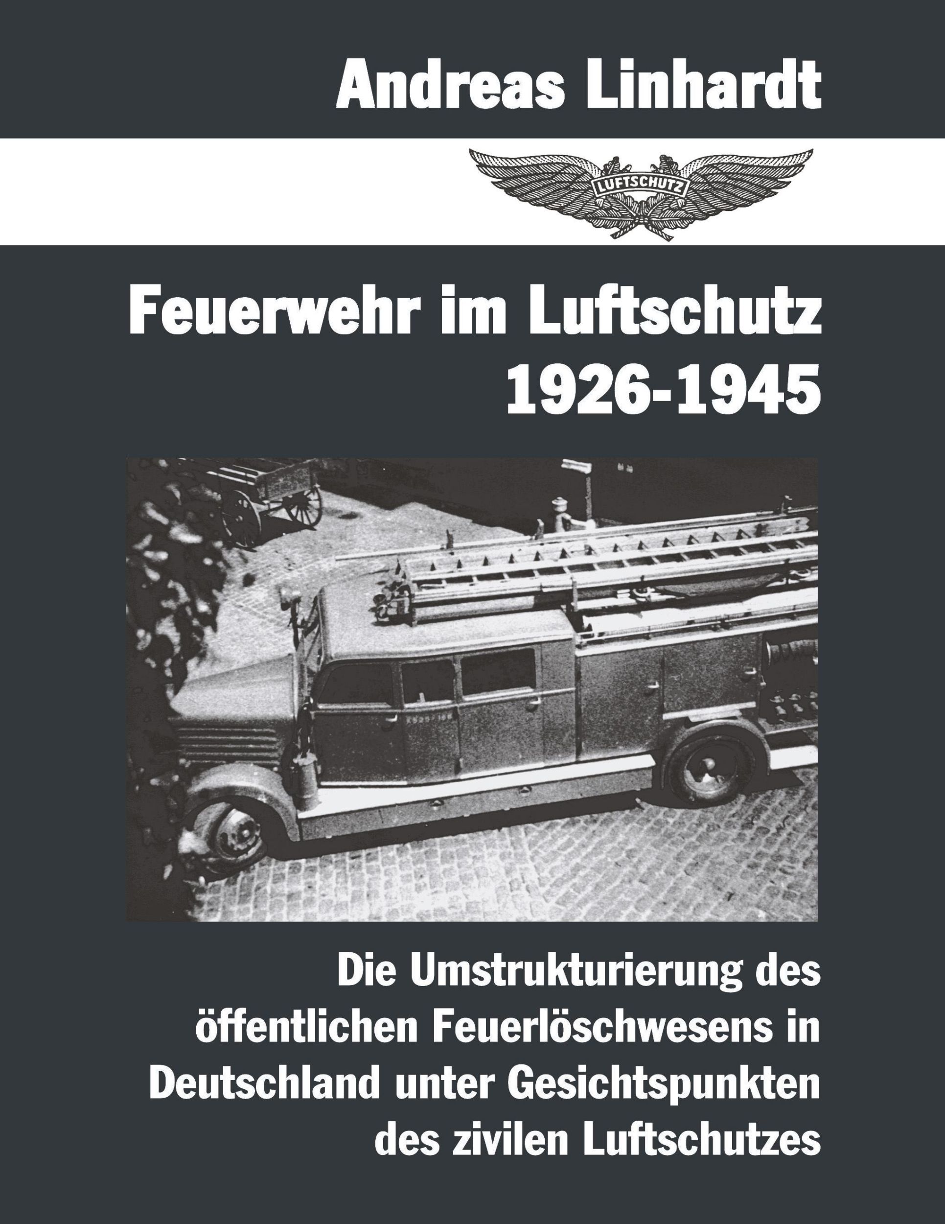 Cover: 9783831137381 | Feuerwehr im Luftschutz 1926-1945 | Andreas Linhardt | Taschenbuch