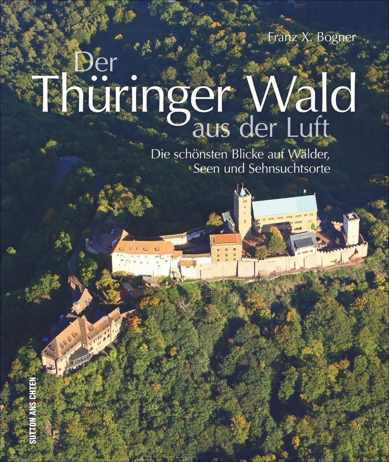 Cover: 9783954007400 | Der Thüringer Wald aus der Luft | Franz X. Bogner | Buch | Deutsch