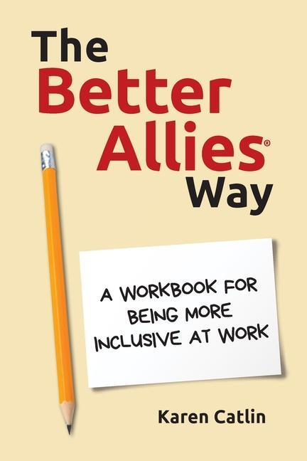 Cover: 9781732723375 | The Better Allies(R) Way | A Workbook for Being More Inclusive at Work