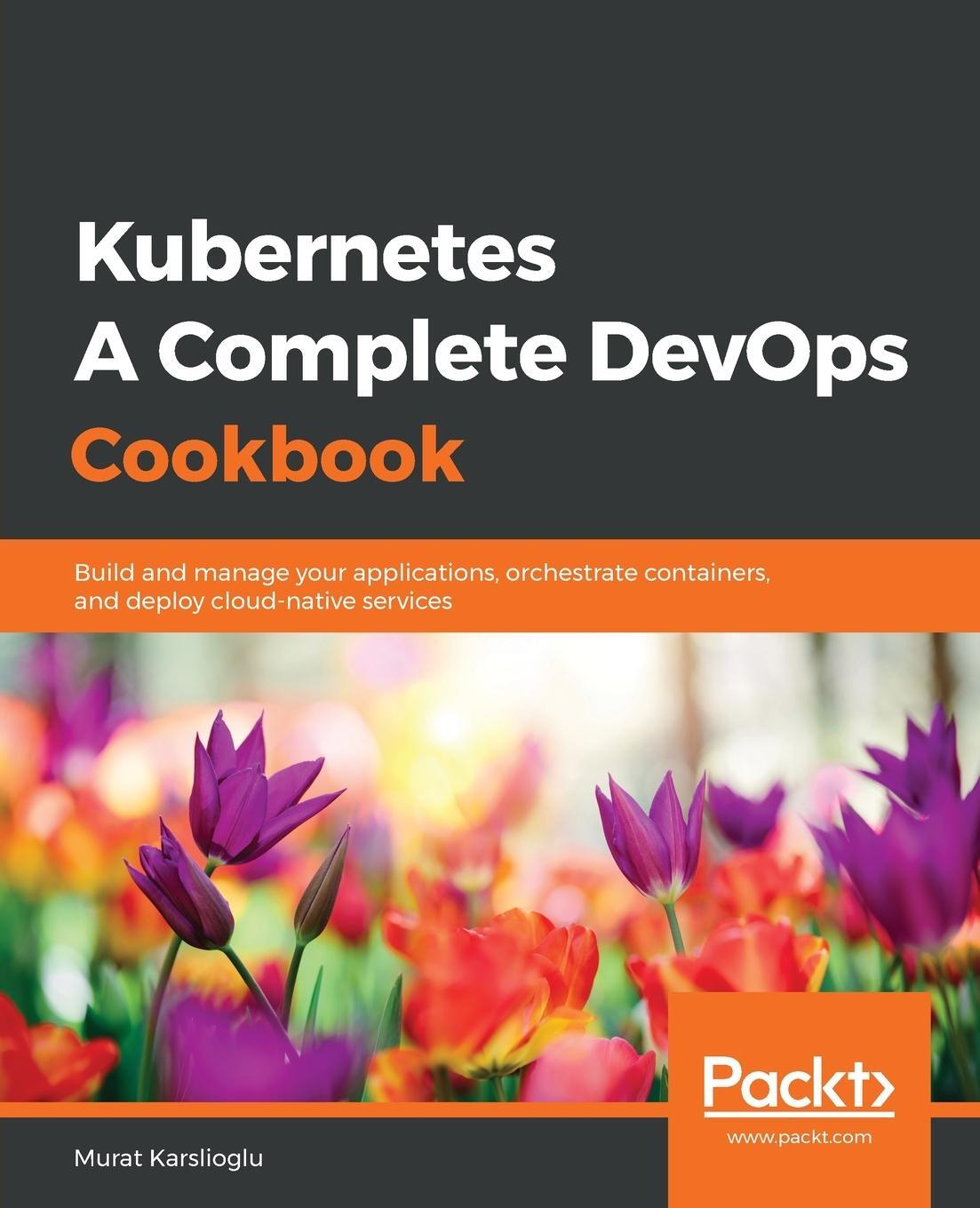 Cover: 9781838828042 | Kubernetes- A Complete DevOps Cookbook | Murat Karslioglu | Buch