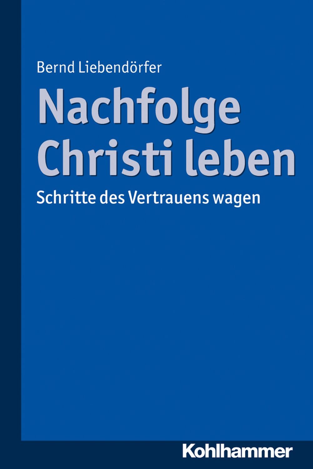 Cover: 9783170326033 | Nachfolge Christi leben | Schritte des Vertrauens wagen | Liebendörfer