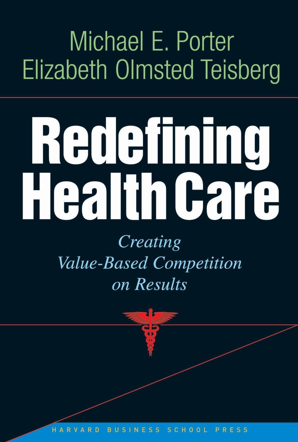 Cover: 9781591397786 | Redefining Health Care: Creating Value-Based Competition on Results