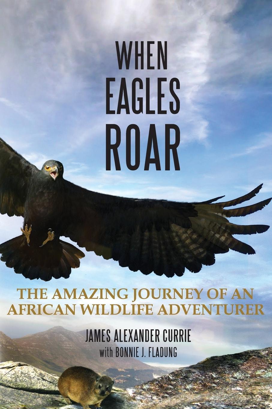 Cover: 9780990766001 | When Eagles Roar | James Alexander Currie (u. a.) | Taschenbuch | 2014