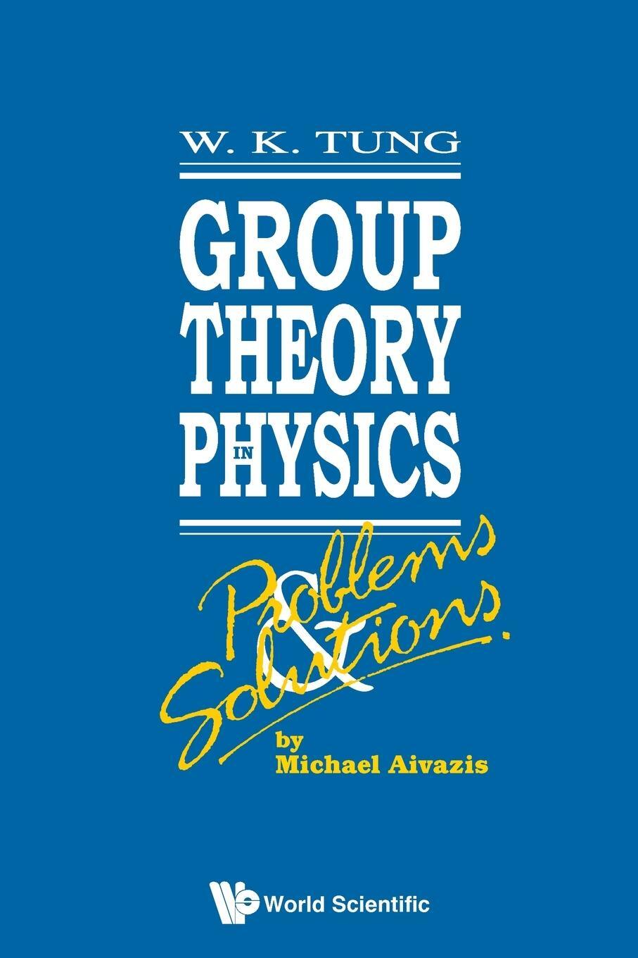 Cover: 9789810204860 | Group Theory in Physics | Problems and Solutions | Michael Aivazis