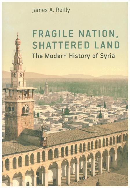 Cover: 9781784539610 | Fragile Nation, Shattered Land | The Modern History of Syria | Reilly