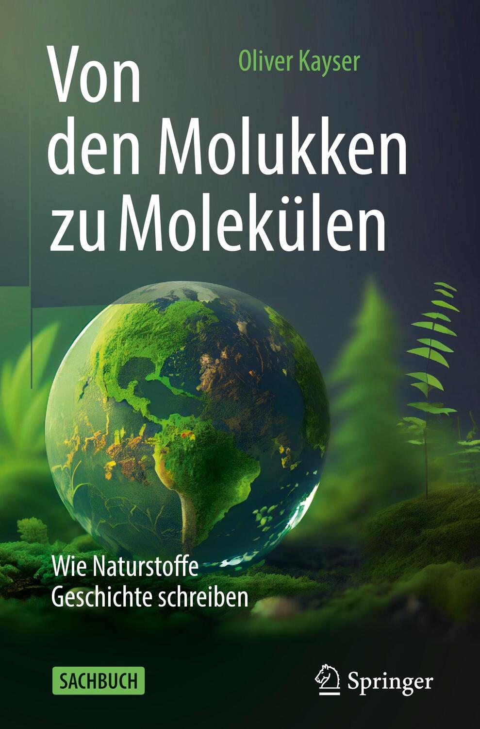 Cover: 9783662678411 | Von den Molukken zu Molekülen | Wie Naturstoffe Geschichte schreiben