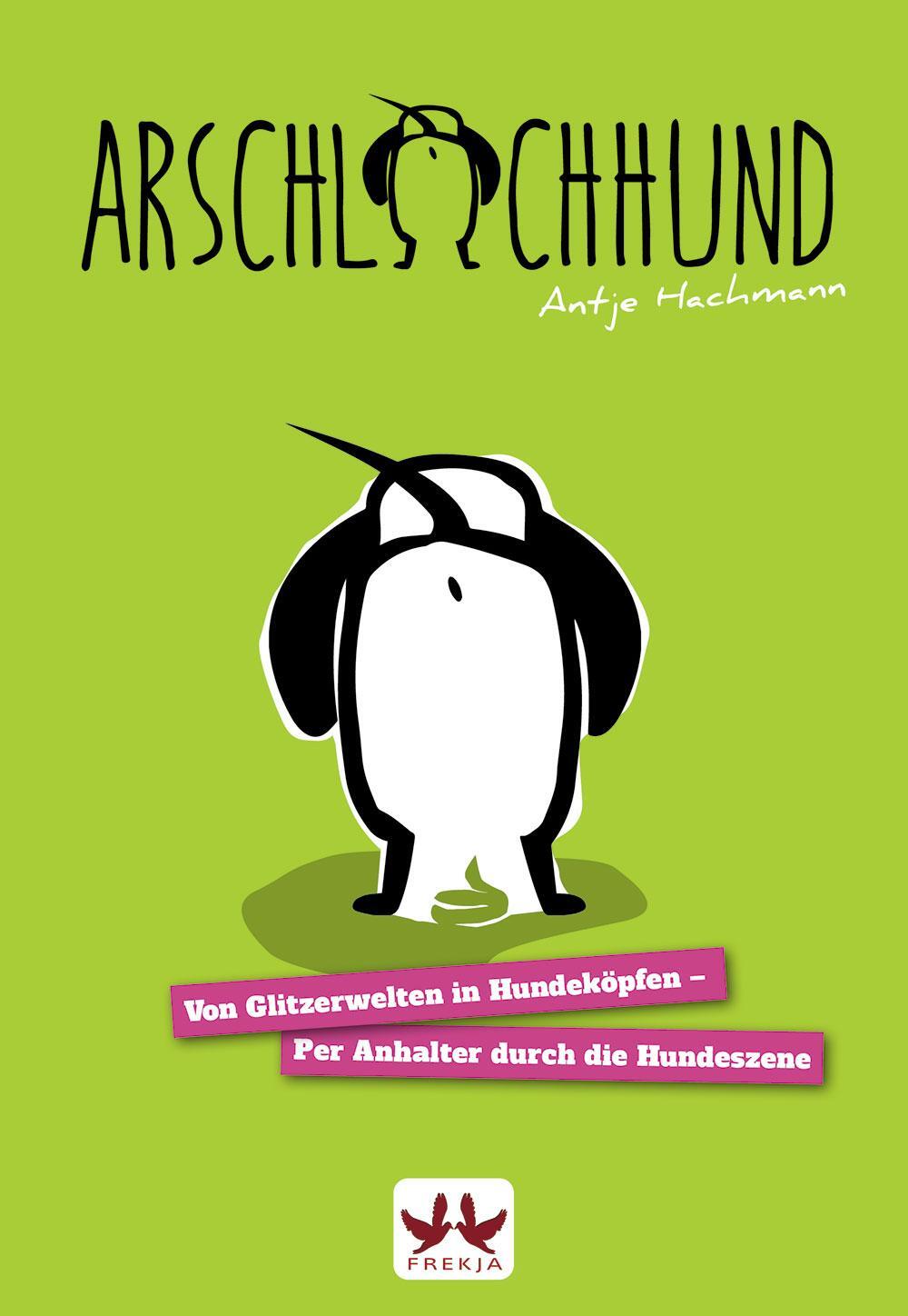 Cover: 9783939994701 | Arschlochhund | Antje Hachmann | Taschenbuch | Deutsch | 2016