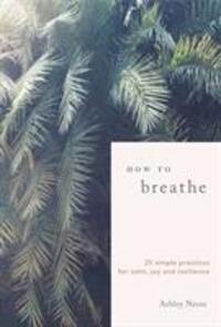 Cover: 9781912836093 | How to Breathe | 25 Simple Practices for Calm, Joy and Resilience