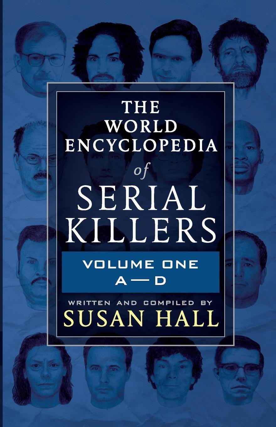 Cover: 9781952225048 | The World Encyclopedia Of Serial Killers | Volume One A-D | Susan Hall