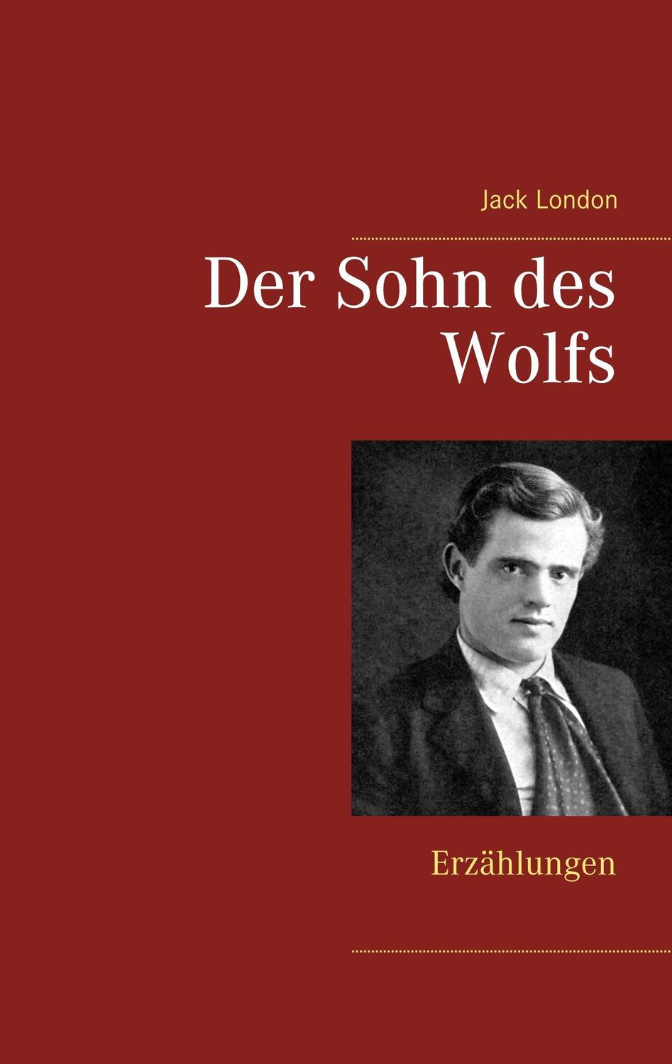 Cover: 9783744850728 | Der Sohn des Wolfs | Erzählungen | Jack London | Taschenbuch