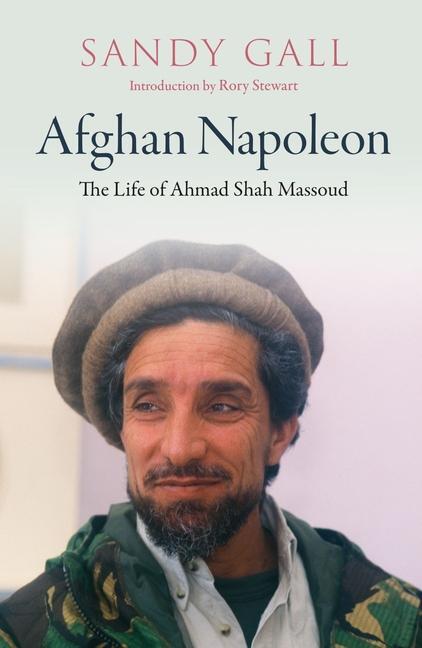 Cover: 9781913368227 | Afghan Napoleon - The Life of Ahmad Shah Massoud | Sandy Gall (u. a.)