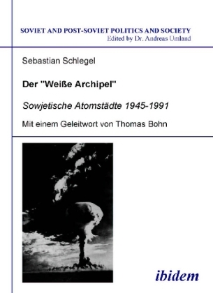 Cover: 9783898216791 | Der "Weiße Archipel" - Sowjetische Atomstädte 1945-1991 | Schlegel