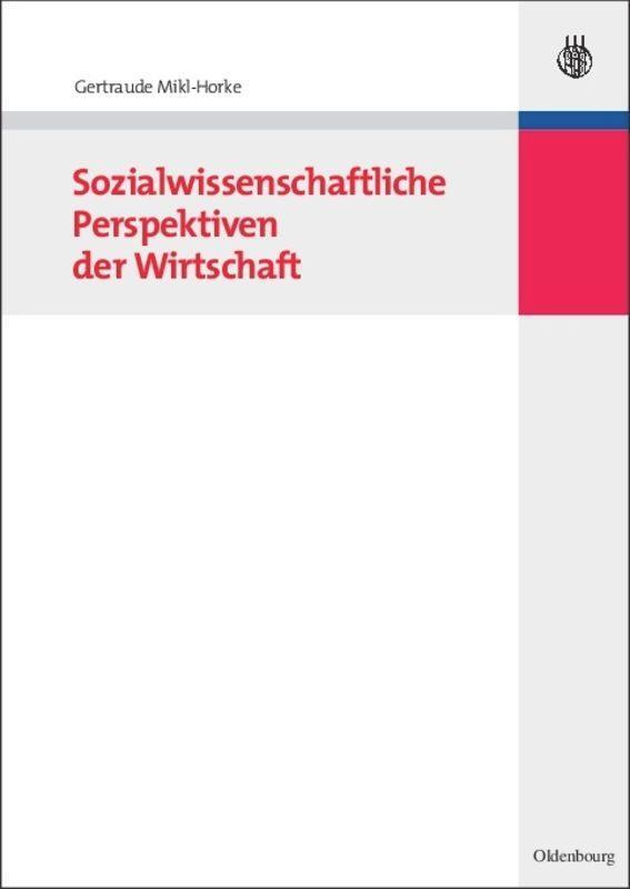 Cover: 9783486582505 | Sozialwissenschaftliche Perspektiven der Wirtschaft | Mikl-Horke | IX