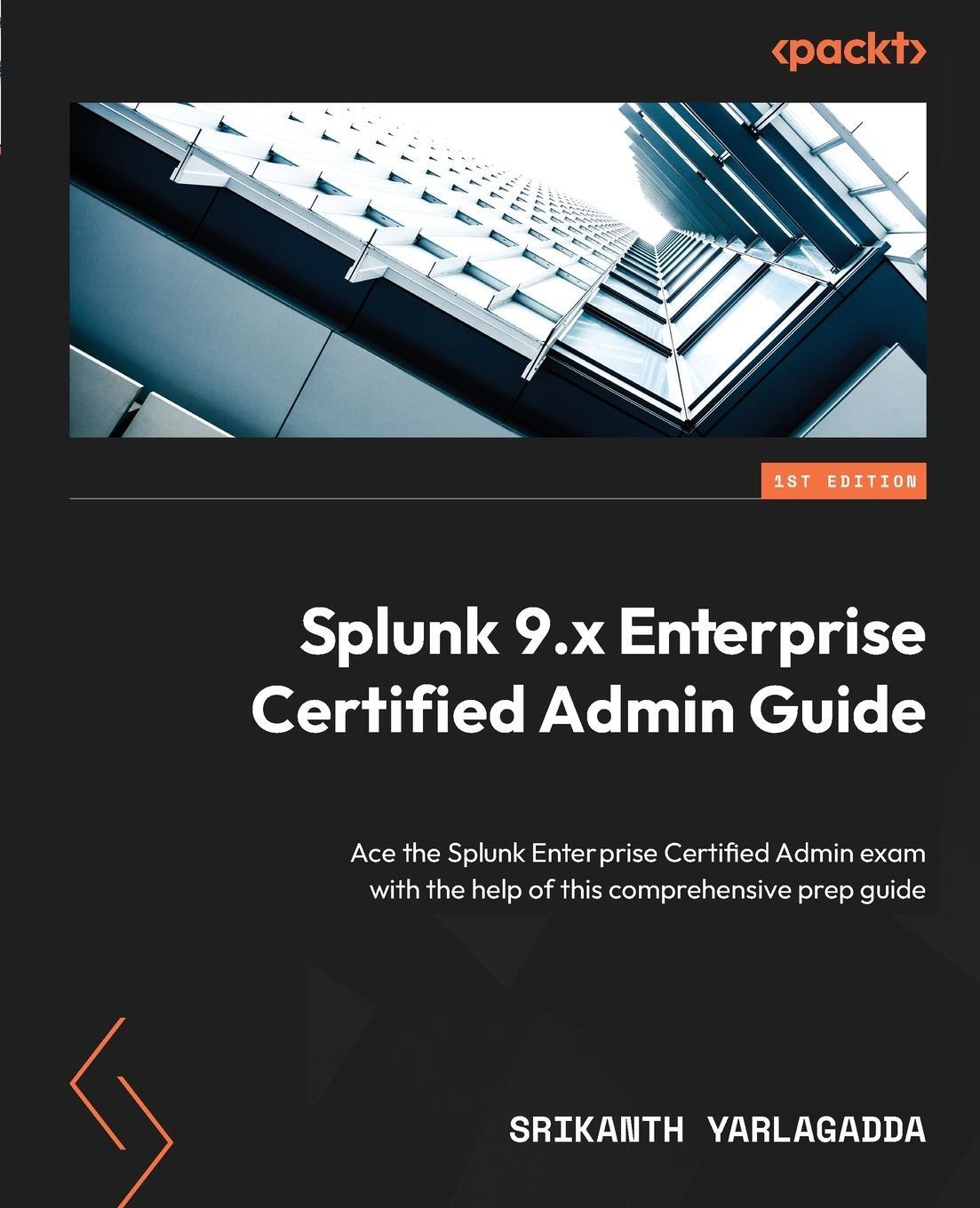 Cover: 9781803230238 | Splunk 9.x Enterprise Certified Admin Guide | Srikanth Yarlagadda