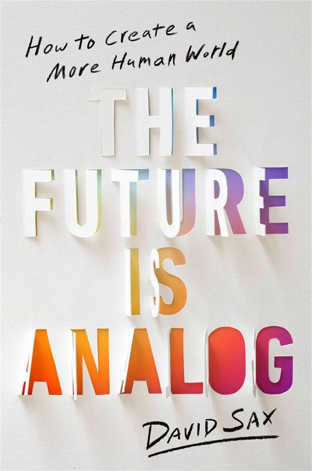 Cover: 9781541701557 | The Future Is Analog | How to Create a More Human World | David Sax