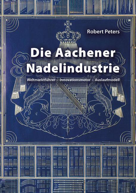 Cover: 9783844073898 | Die Aachener Nadelindustrie | Robert Peters | Buch | 320 S. | Deutsch