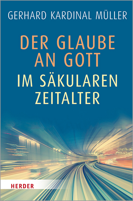 Cover: 9783451386497 | Der Glaube an Gott im säkularen Zeitalter | Gerhard Ludwig Müller