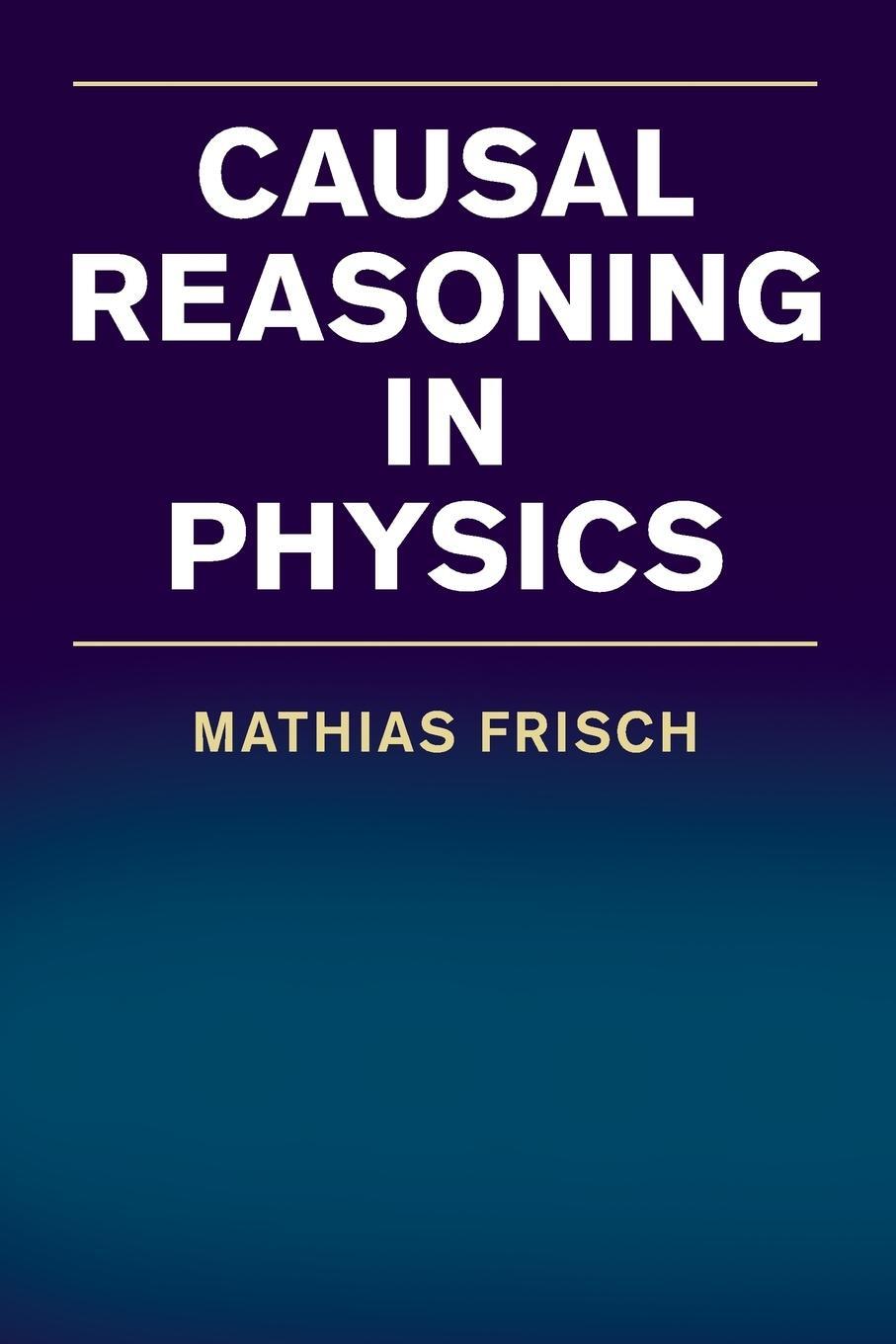 Cover: 9781316649657 | Causal Reasoning in Physics | Mathias Frisch | Taschenbuch | Paperback