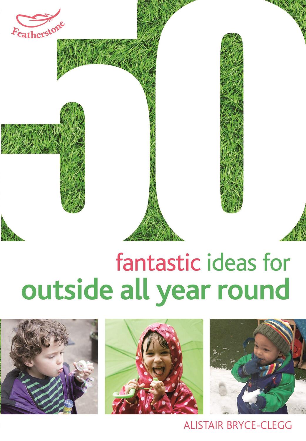 Cover: 9781472913425 | 50 Fantastic Ideas for Outside All Year Round | Alistair Bryce-Clegg