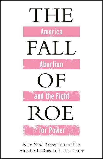 Cover: 9781786584090 | The Fall of Roe | America, Abortion and the Fight for Power | Buch