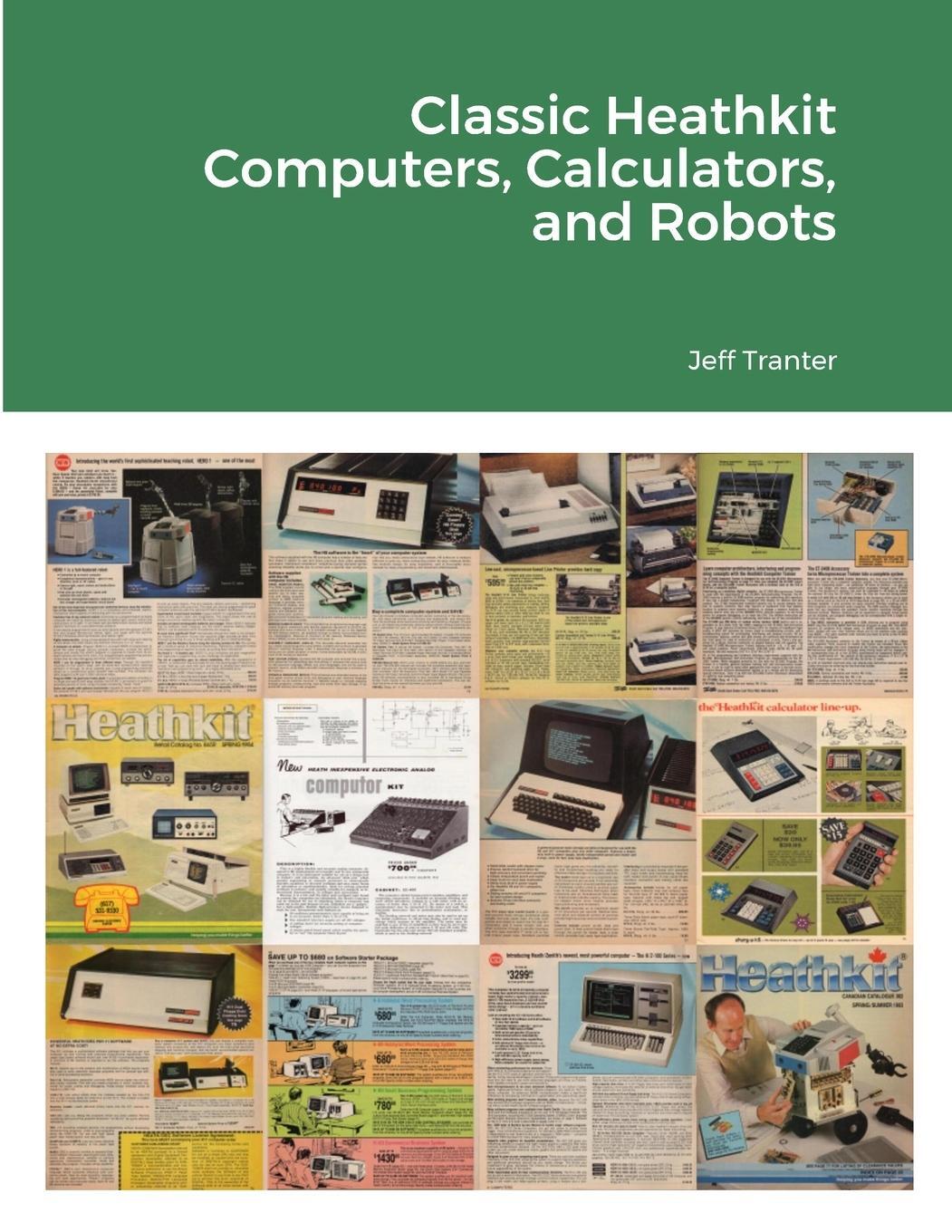 Cover: 9780992138226 | Classic Heathkit Computers, Calculators, and Robots | Jeff Tranter