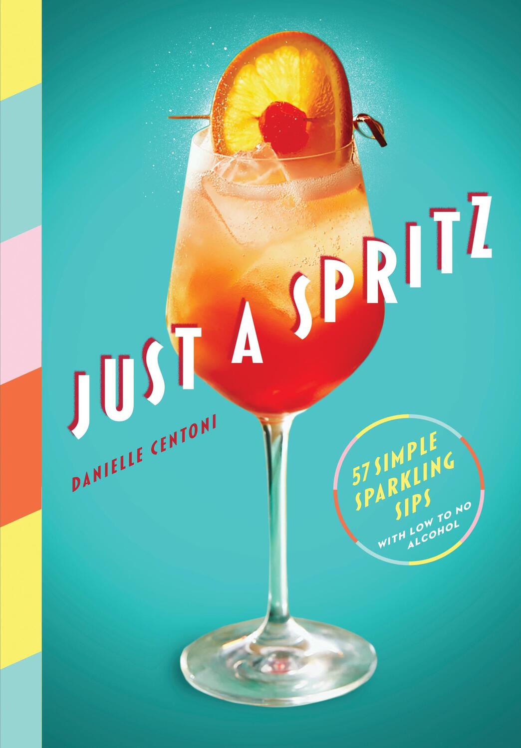 Cover: 9781579659974 | Just a Spritz | 57 Simple Sparkling Sips with Low to No Alcohol | Buch