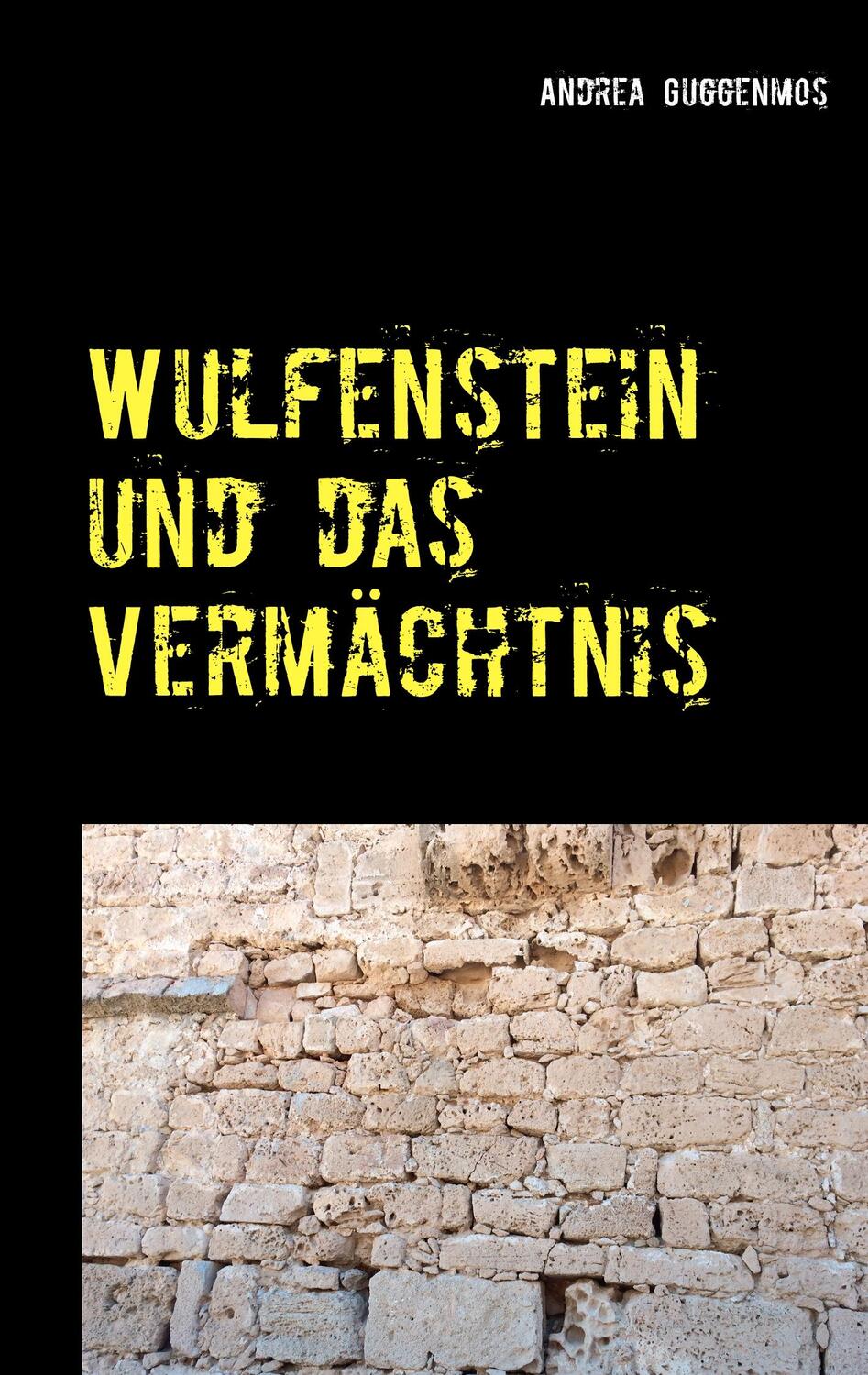 Cover: 9783738614558 | Wulfenstein und das Vermächtnis | Andrea Guggenmos | Taschenbuch