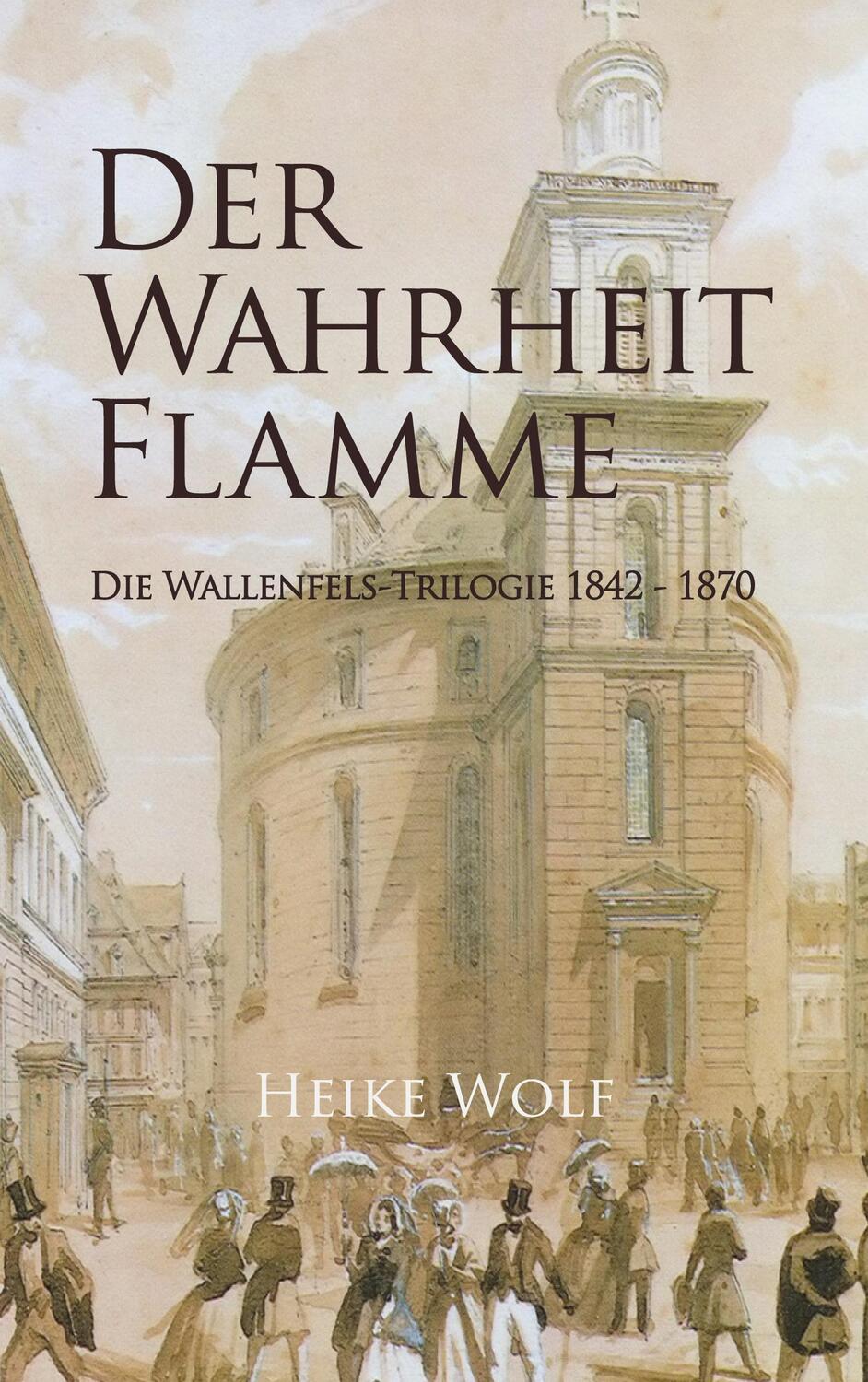 Cover: 9783755796565 | Der Wahrheit Flamme | Die Wallenfels-Trilogie 1842 - 1870. DE | Wolf