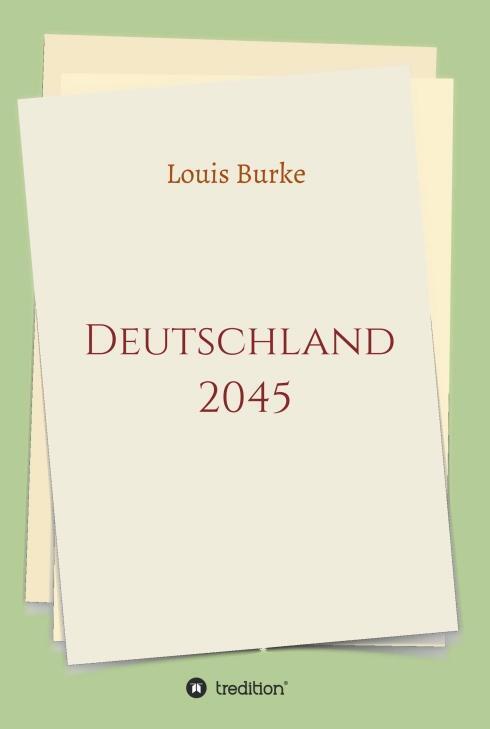 Cover: 9783748225355 | Deutschland 2045 | Louis Burke | Buch | HC runder Rücken kaschiert