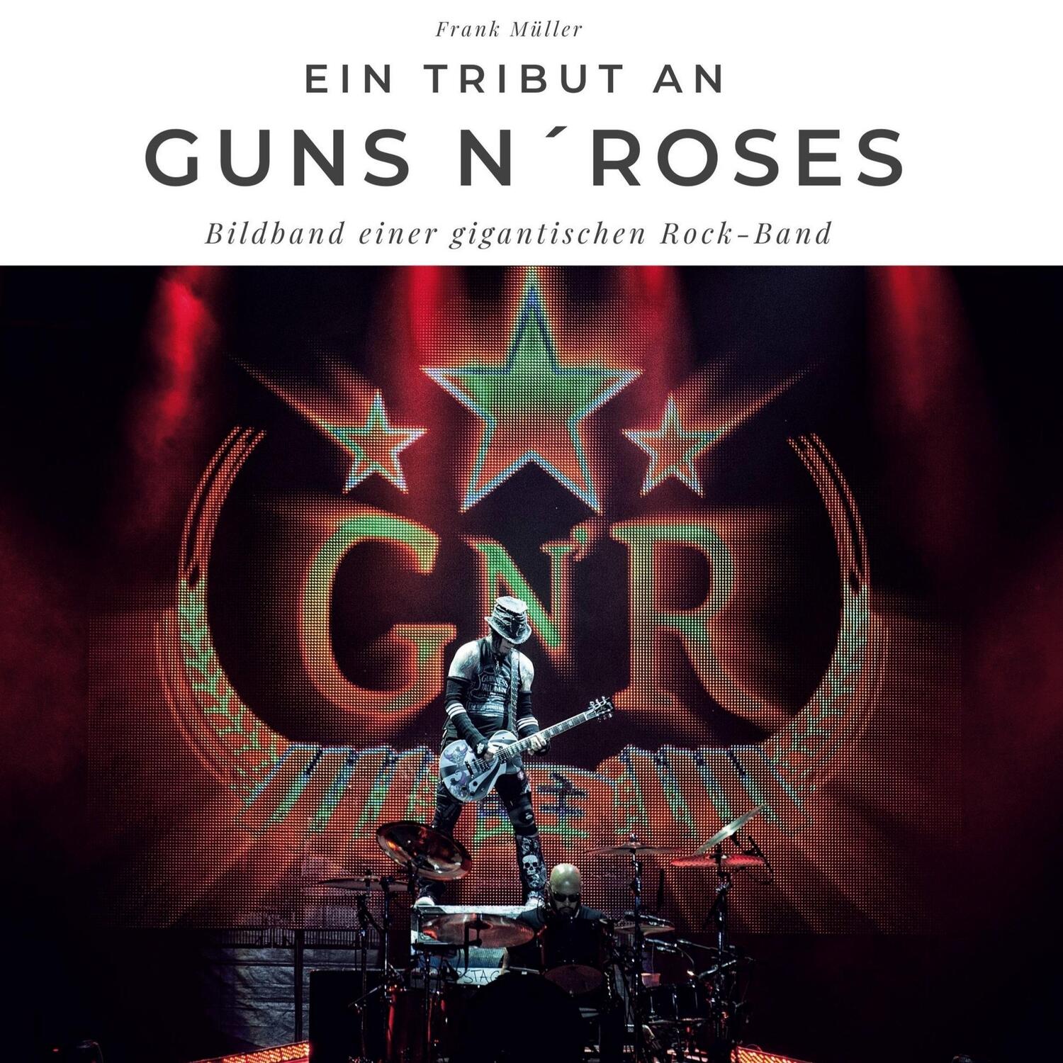 Cover: 9783750527188 | Ein Tribut an Guns n' Roses | Der Bildband | Frank Müller | Buch