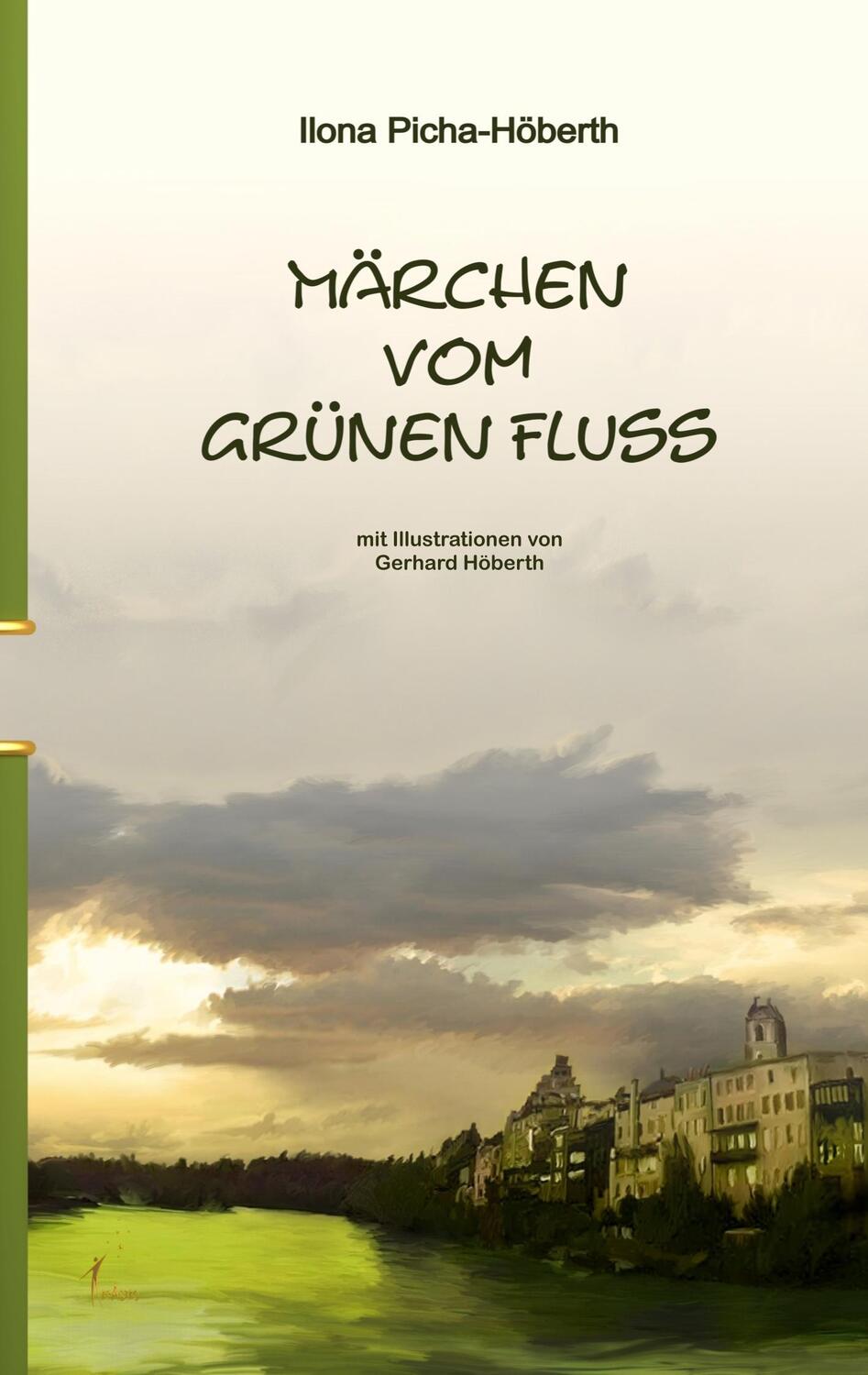 Cover: 9783939078104 | Märchen vom Grünen Fluss | Wasserburger Märchenbuch | Picha-Höberth