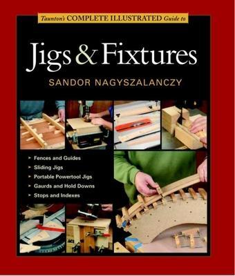 Cover: 9781631860843 | Taunton's Complete Illustrated Guide to Jigs &amp; Fixtures | Taschenbuch