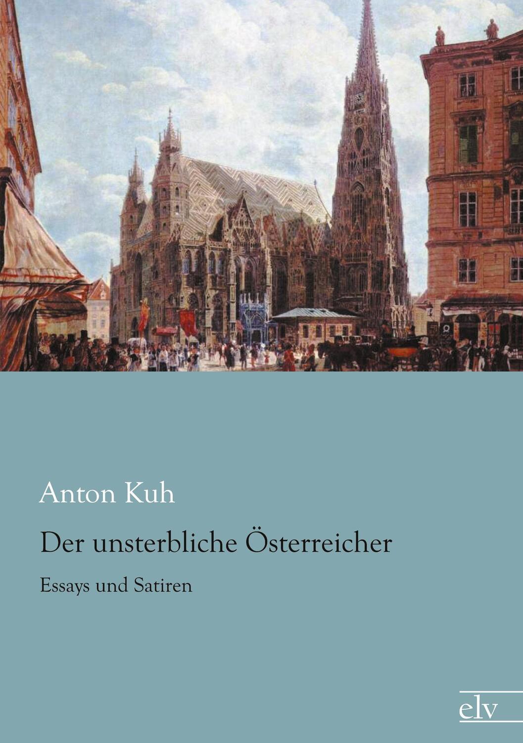 Cover: 9783862675746 | Der unsterbliche Österreicher | Essays und Satiren | Anton Kuh | Buch