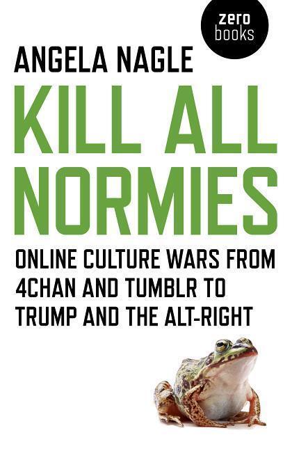 Cover: 9781785355431 | Kill All Normies: Online Culture Wars from 4chan and Tumblr to...
